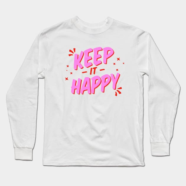 Keep it happy Lettering Long Sleeve T-Shirt by esgomes